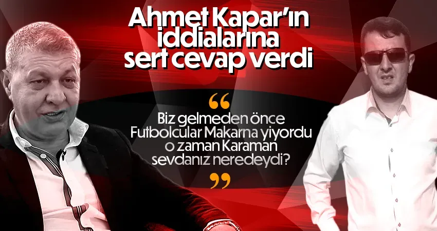 Mehmet Ali Han, Kapar’ın açıklamalarına sert cevap verdi.