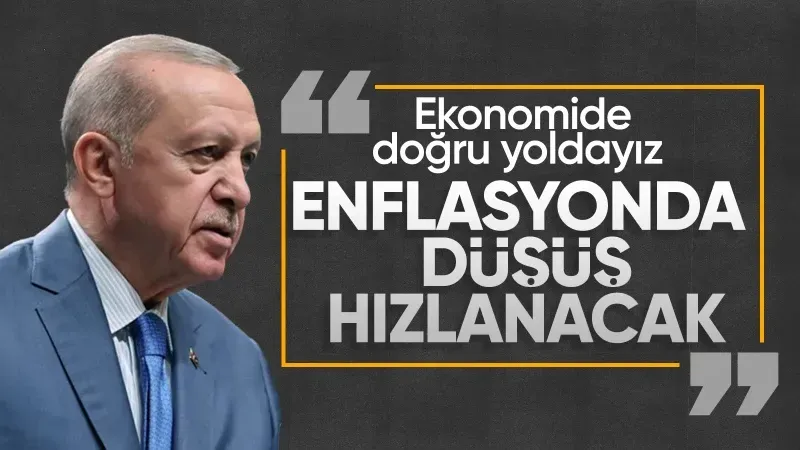 Cumhurbaşkanı Erdoğan: Enflasyondaki düşüş hızlanacak
