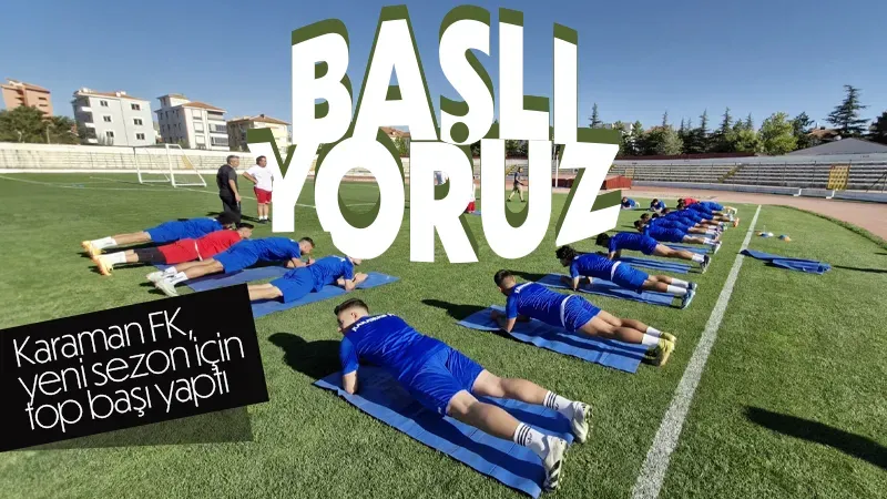 Karaman FK, yeni sezon için top başı yaptı