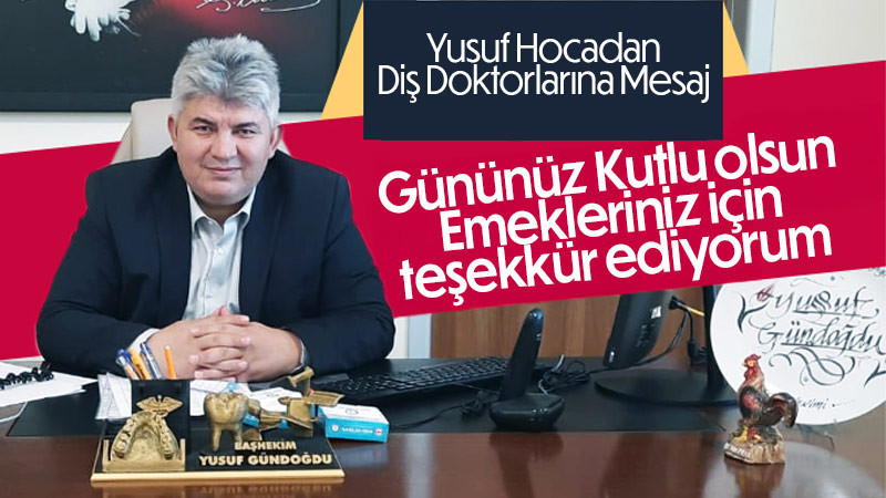 Diş Hastanesi Başhekimi Yusuf Gündoğdu'dan 22 Kasım mesajı