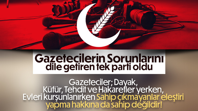 Yeniden Refah Gazetecilerin sorunlarını dile getirdi.