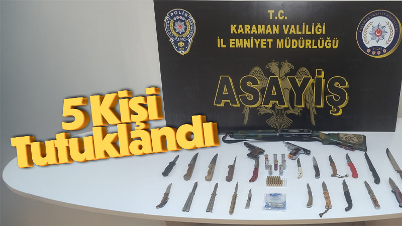 Karaman’da asayiş uygulaması: 5 tutuklama