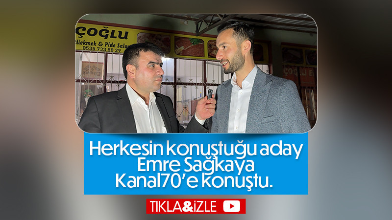 Emre Sağkaya Kanal 70 e konuştu