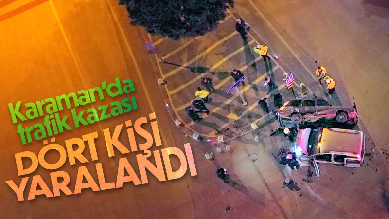Karaman’da hafif ticari araçla çarpışan otomobil yan yattı: 4 yaralı