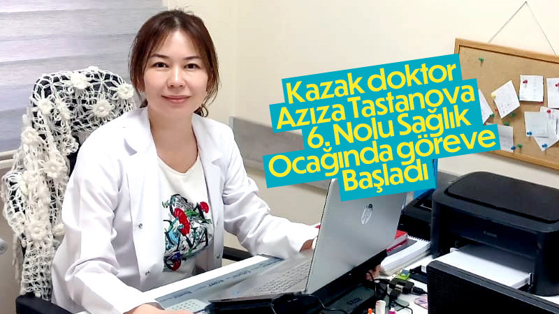 Dr. Azıza Tastanova göreve başladı