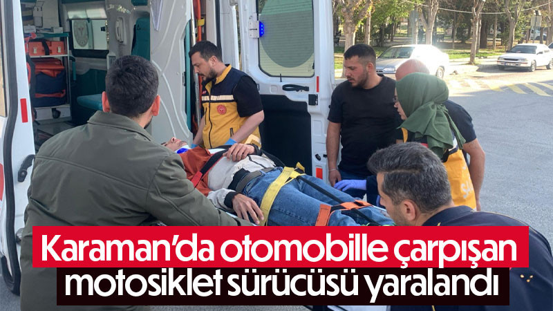 Karaman’da otomobille çarpışan motosiklet sürücüsü yaralandı