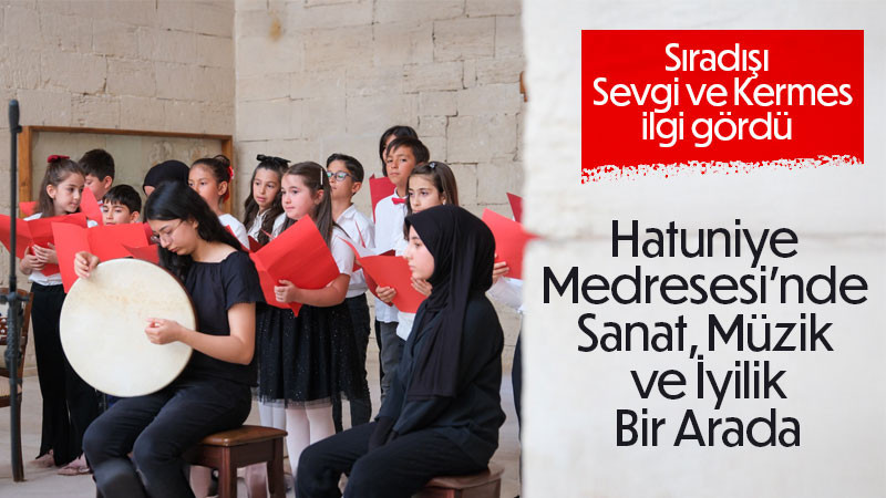 Hatuniye Medresesi’nde Sanat, Müzik ve İyilik Bir Arada