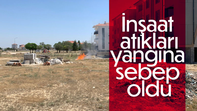 Karaman’da tutuşan inşaat atıkları büyümeden söndürüldü 