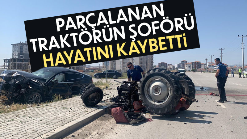 Otomobille çarpışan traktör parçalandı: 1 ölü