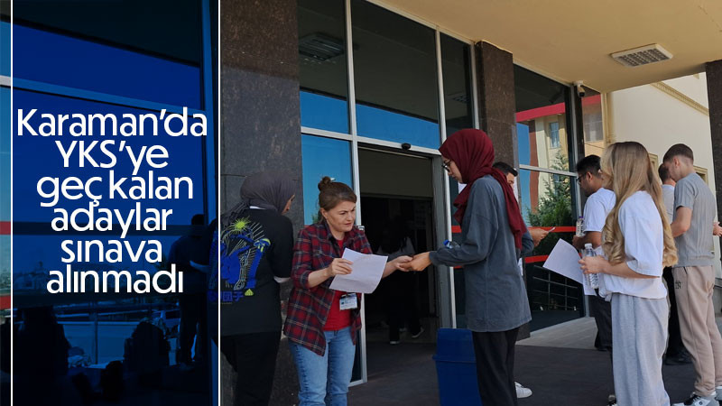 Karaman’da YKS’ye geç kalan adaylar sınava alınmadı