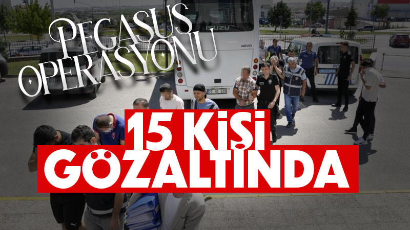 Pegasus suç örgütüne şafak operasyonu: 15 gözaltı