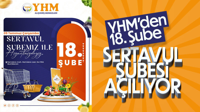 YHM 18. Şubesini Sertavul'a açıyor.