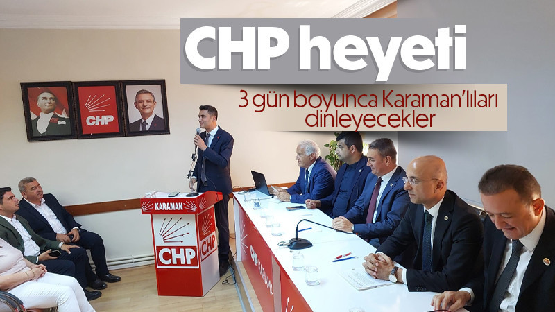 CHP Heyeti Karamanlıları dinleyecek