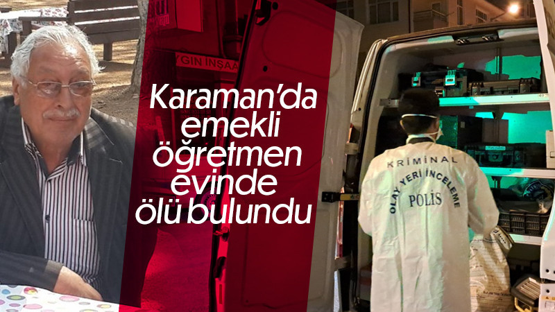 Karaman’da emekli öğretmen evinde ölü bulundu
