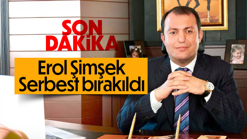 Erol Şimşek Serbest Bırakıldı