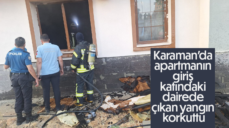 Karaman’da apartmanın giriş katındaki dairede çıkan yangın korkuttu