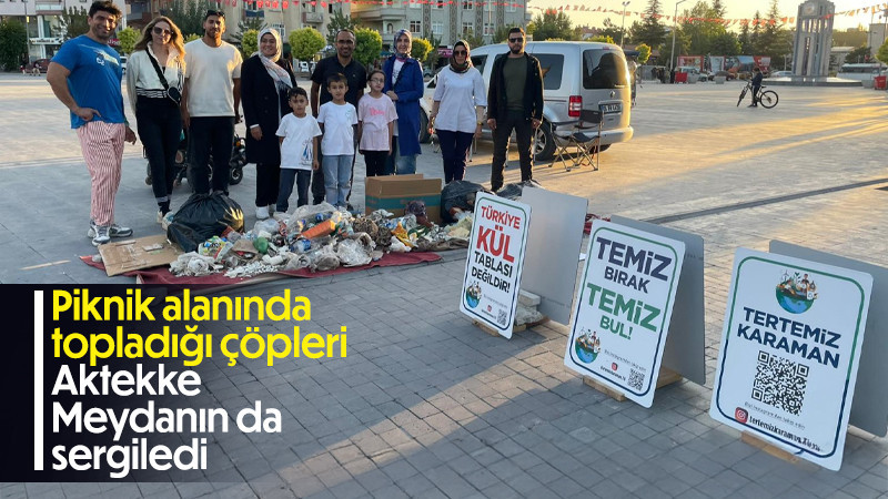 Piknik alanında topladığı çöpleri meydan da sergiledi