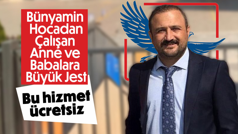 Bünyamin Taşçı’dan Çalışan Anne ve Babalara Büyük Jest