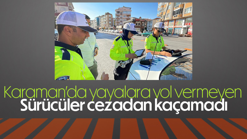Karaman’da yayalara yol vermeyen sürücüler cezadan kaçamadı