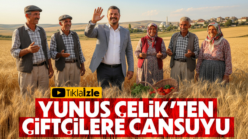 Yunus Çelik'ten Çiftçilere Cansuyu