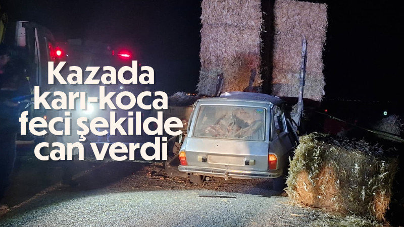 Kazada karı-koca feci şekilde can verdi 