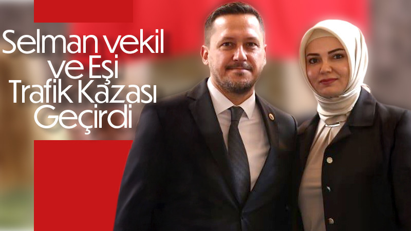 Selman Vekil ve Eşi trafik kazası geçirdi.