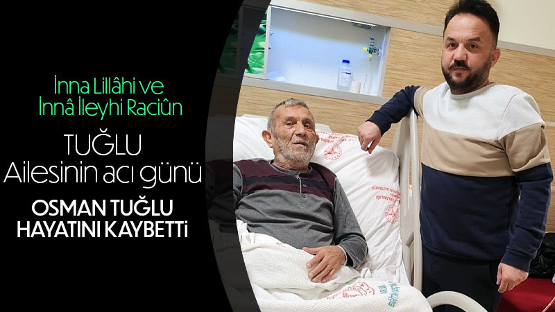 Yeşildereli Osman Tuğlu Vefat Etti