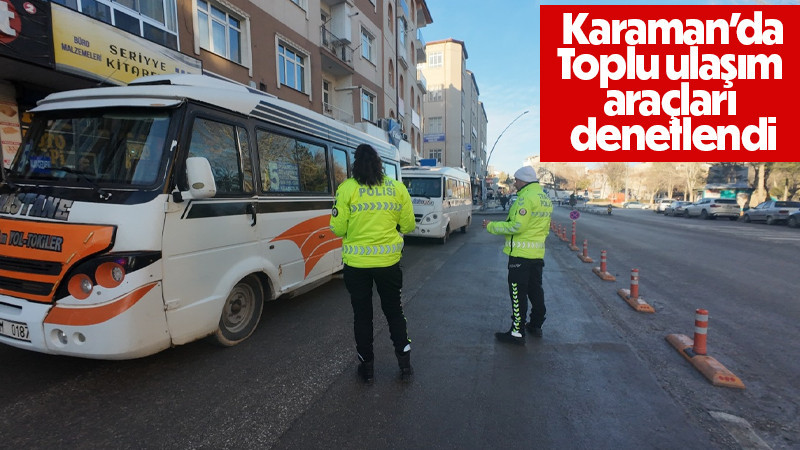 Karaman’da toplu ulaşım araçları denetlendi