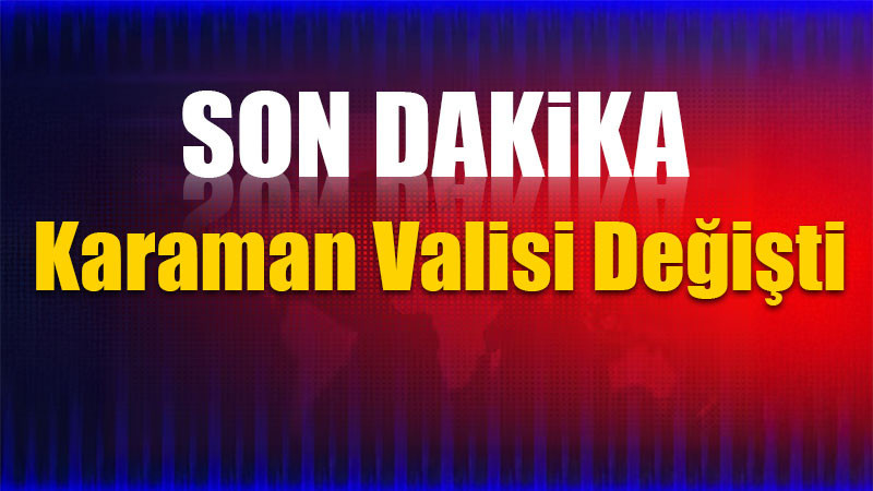 Karaman Valisi Değişti