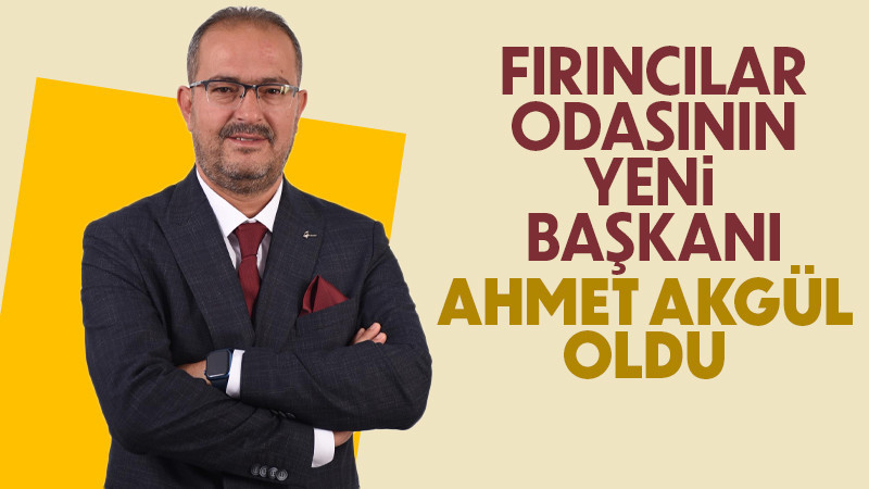 Karaman Fırıncılar Odası Başkanı Ahmet Akgül Oldu