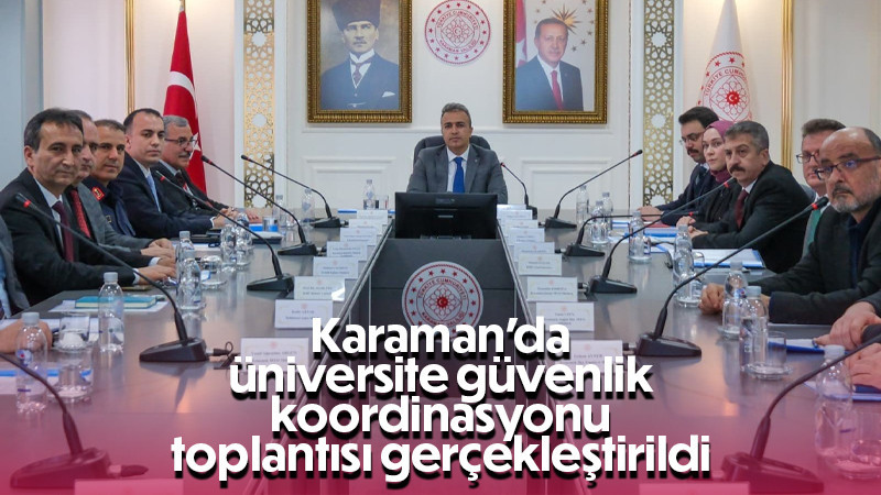 Karaman’da üniversite güvenlik koordinasyonu toplantısı gerçekleştirildi 