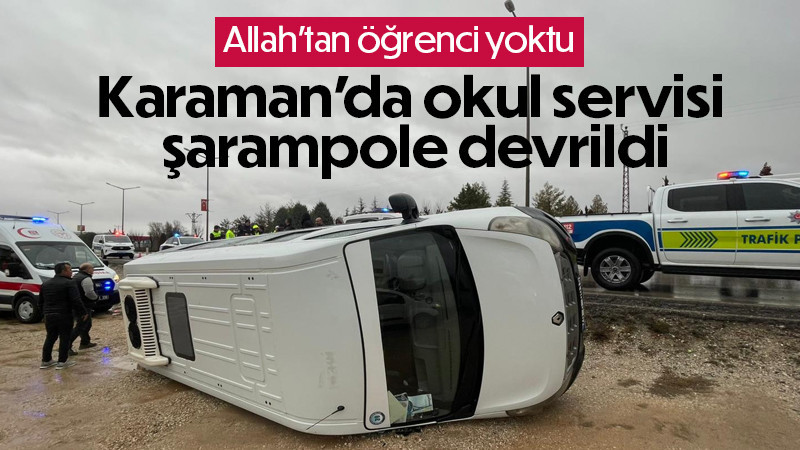 Karaman'da okul servisi şarampole devrildi