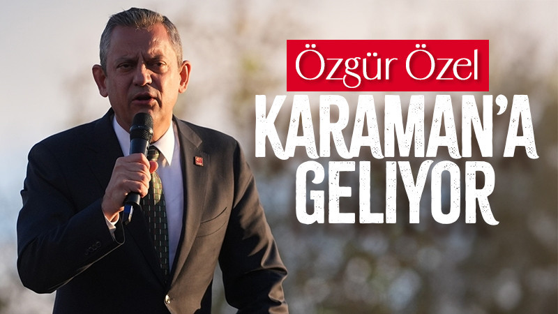 Özgür Özel Karaman'a geliyor