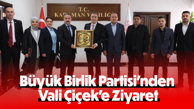 Büyük Birlik Partisi’nden Vali Çiçek’e Ziyaret