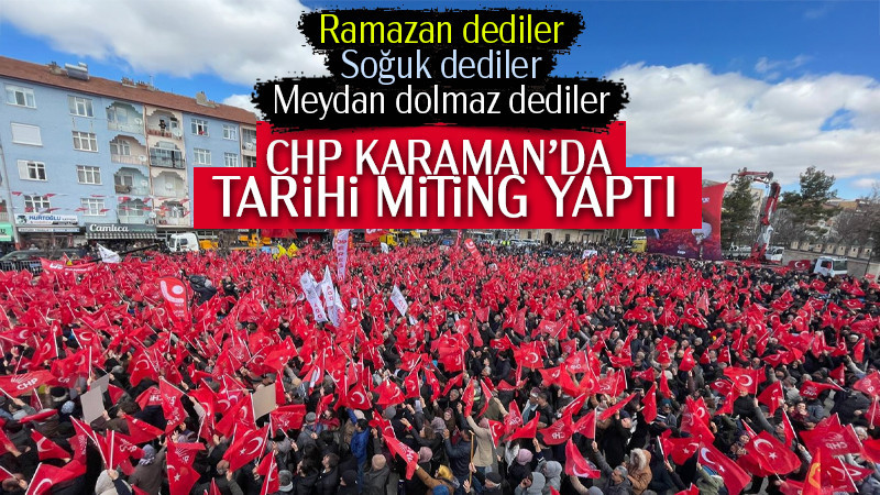 CHP Karaman'da tarihi miting gerçekleştirdi.