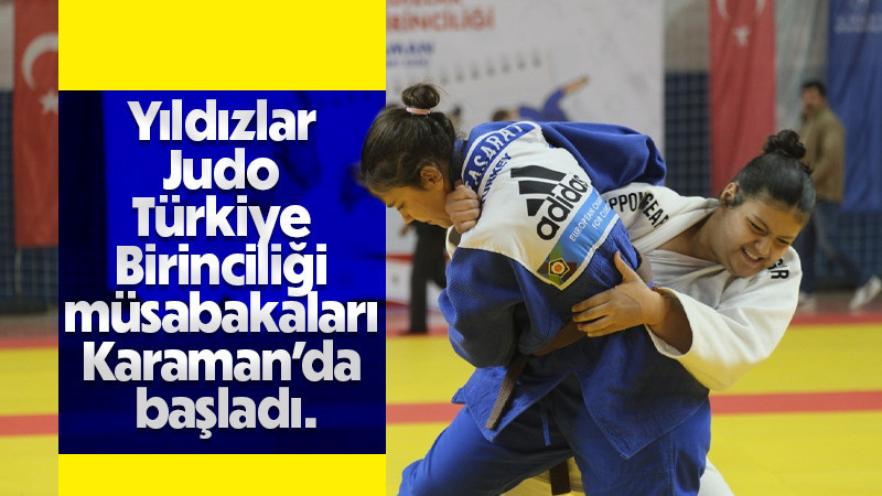 Karaman'da Okul Sporları Yıldızlar Judo Türkiye Birinciliği heyecanı başladı