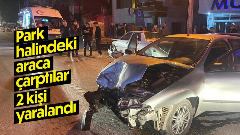 Park halindeki araca çarpan otomobildeki 2 kişi yaralandı 