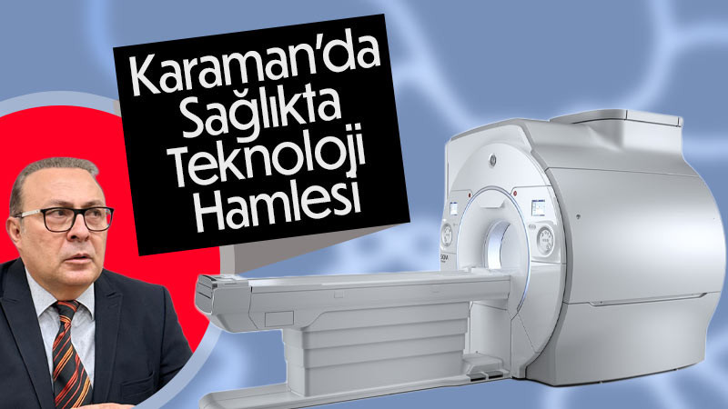 Karaman’da Sağlıkta Teknoloji Hamlesi