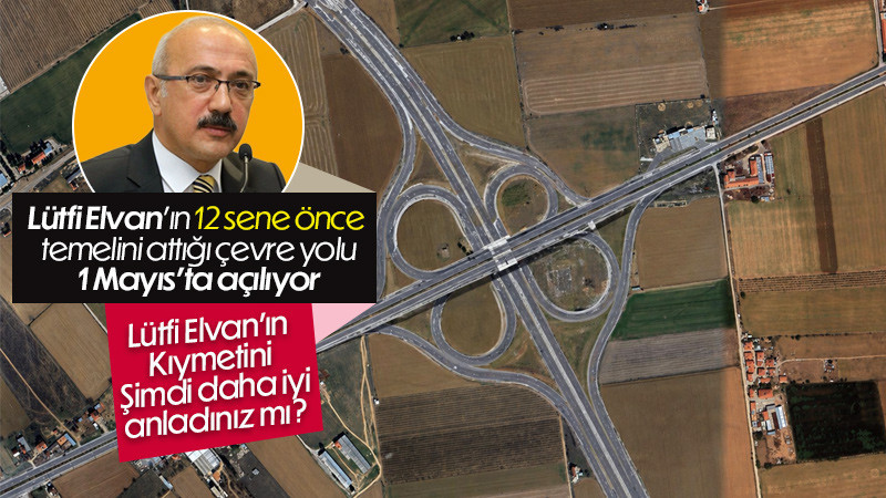 Lütfi Elvan'ın temelini attığı çevre yolu açılıyor.