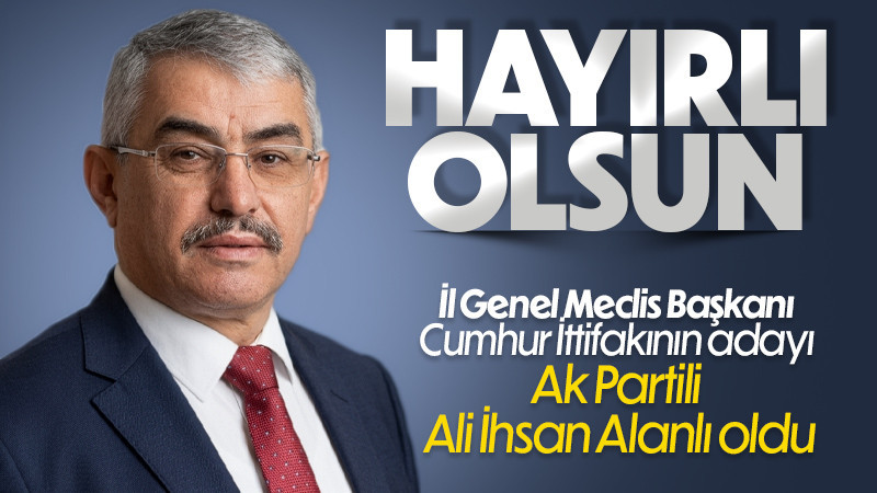 Ali İhsan Alanlı İl Genel Meclis Başkanı oldu