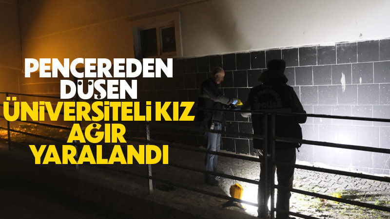 Arkadaşının evinde pencereden düşen üniversiteli kız ağır yaralandı