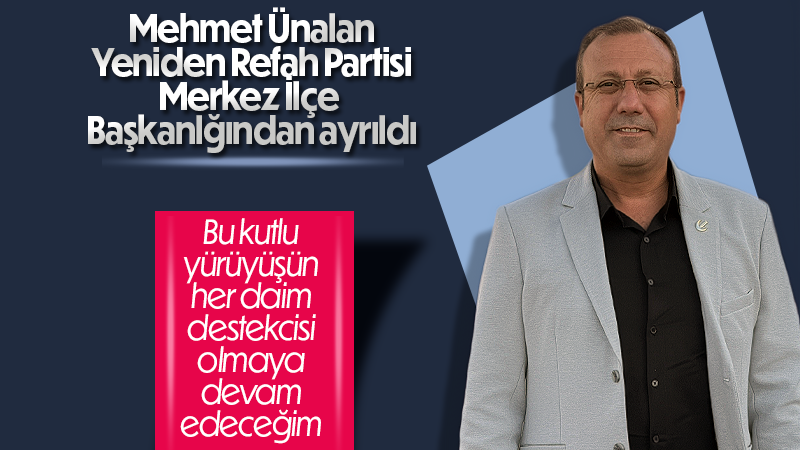 Mehmet Ünalan görevinden ayrıldı
