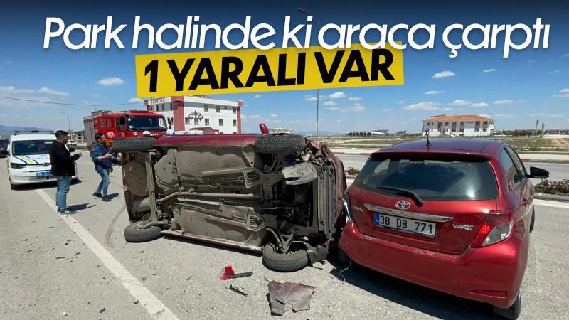 Park halindeki araca çarpan otomobilin devrildi: 1 yaralı