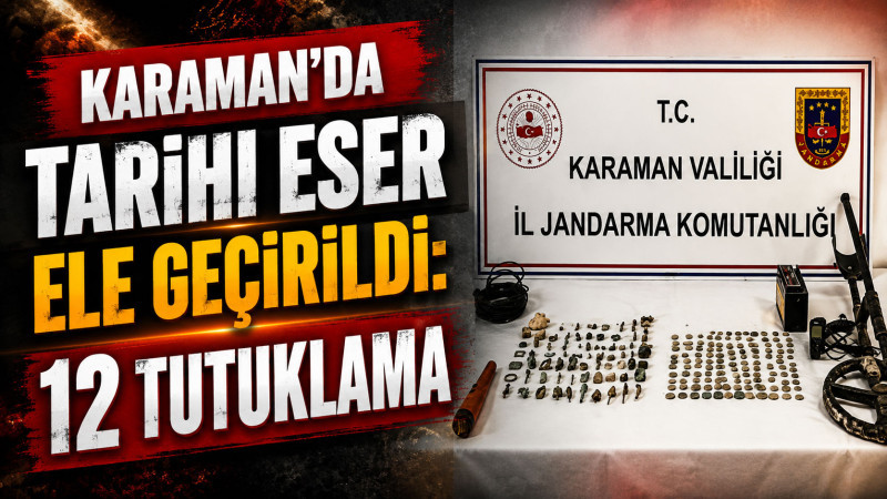 Karaman'da tarihi eser ele geçirildi: 12 tutuklama 