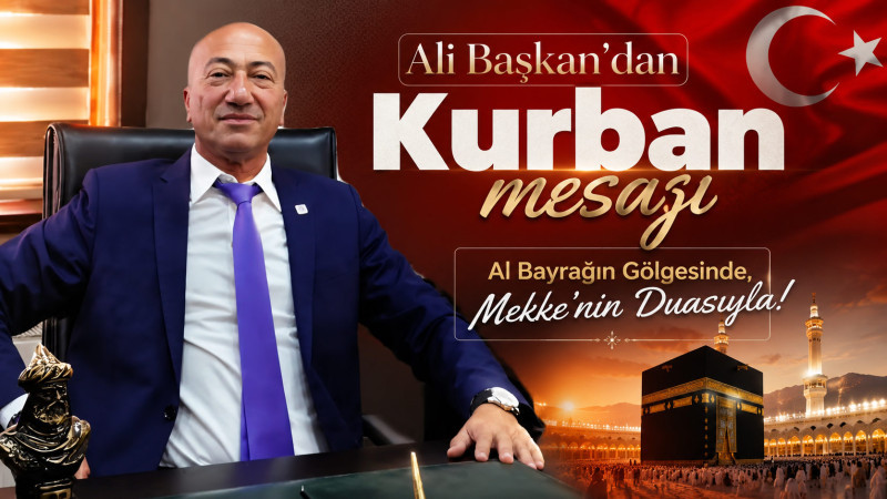 Ali Başkan Kurban Bayramı Mesajında İnanç ve Vatan Vurgusu