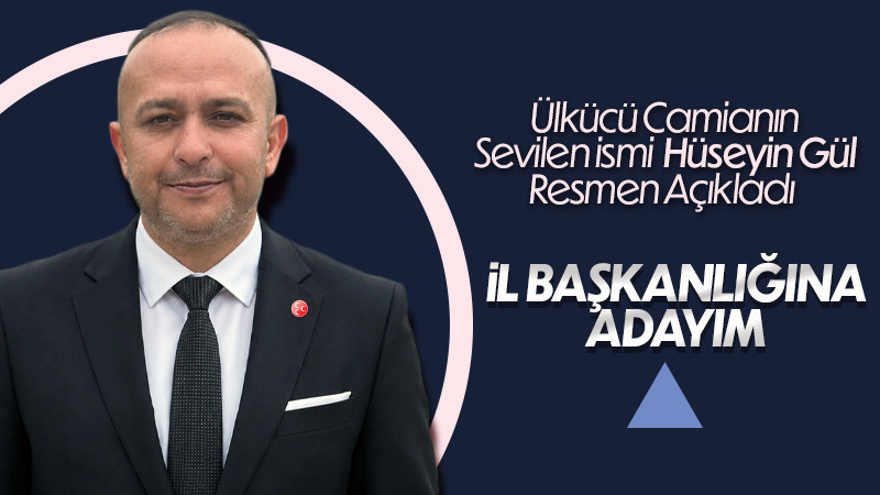 Hüseyin Gül, MHP İl Başkanlığına adaylığını açıkladı