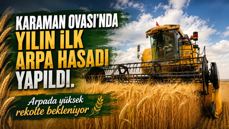 Karaman Ovası’nda yılın ilk arpa hasadı yapıldı