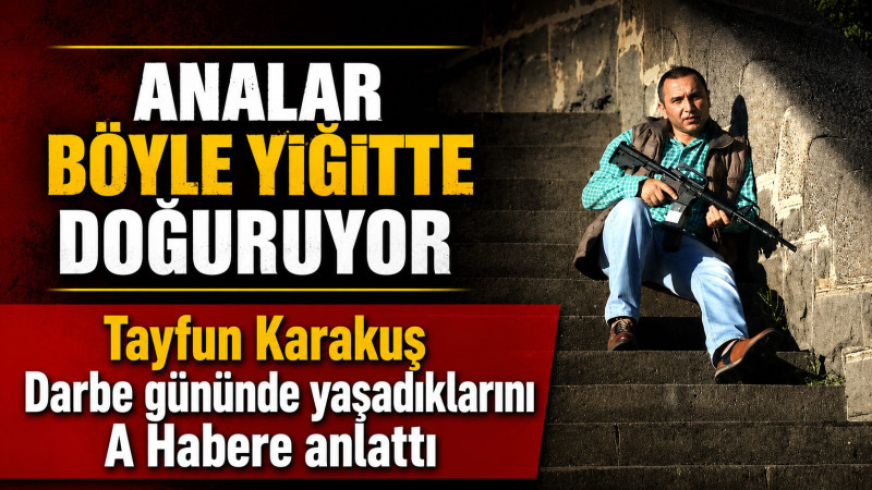 Tayfun Karakuş, Darbe günü yaşananları anlattı