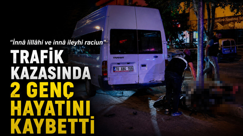 Karaman'da feci kaza 2 genç hayatını kaybetti.