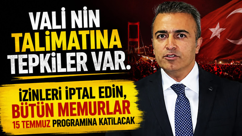 Valiliğin 15 Temmuz Talimatı Tartışma Yarattı
